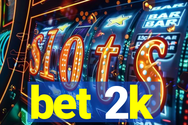 bet 2k
